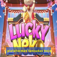 plataformas lancadas hoje